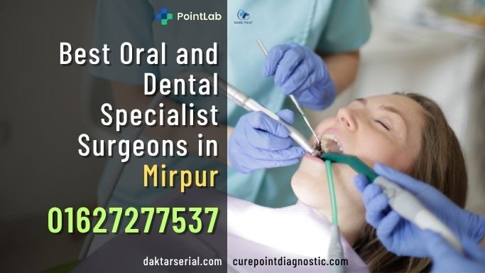Best Oral and Dental Specialist Surgeons in Mirpur